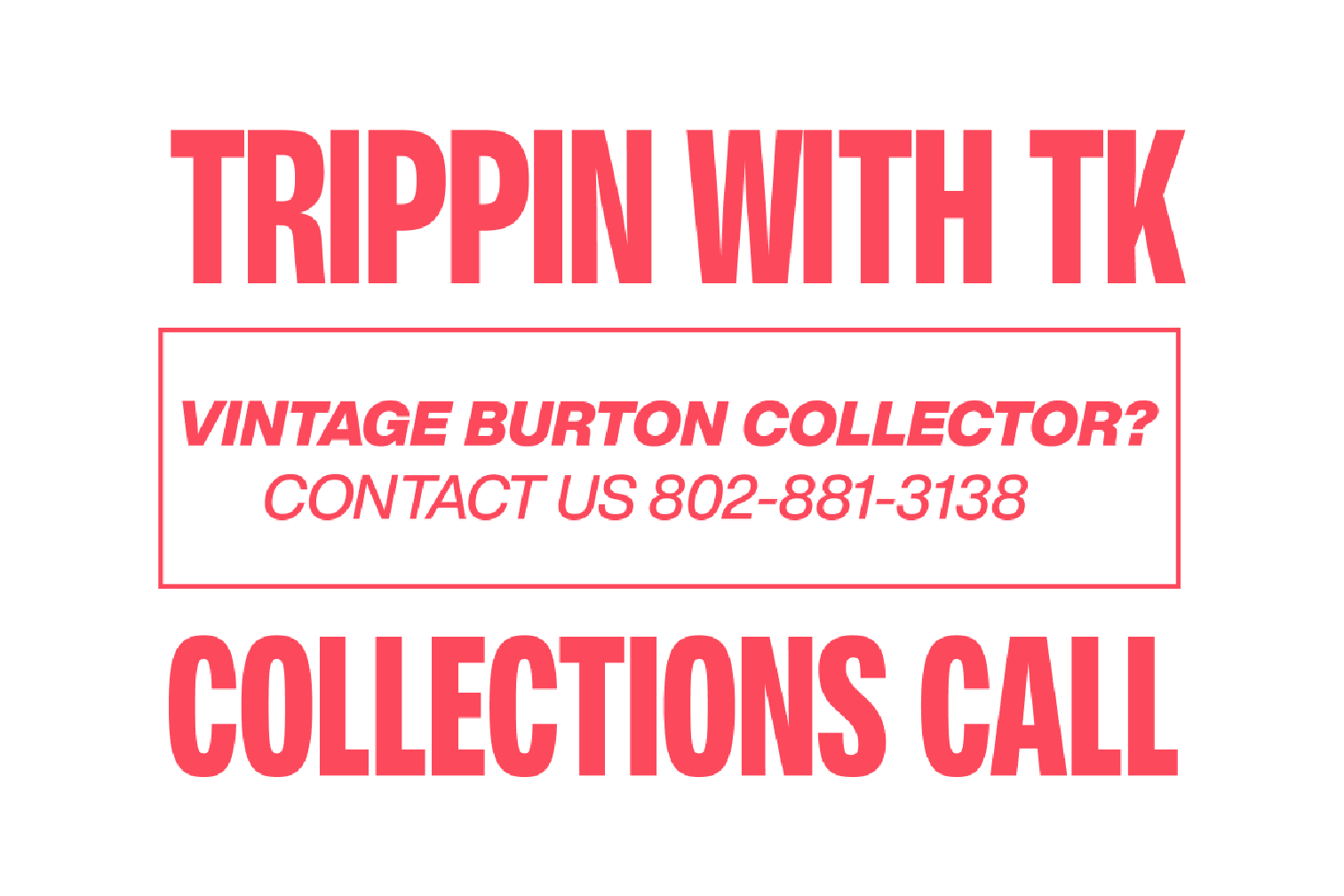 Promotional text for 'Trippin with TK' encouraging vintage Burton Collectors to give us a call at 802-881-3138.